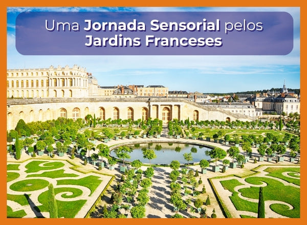 Uma jornada sensorial pelos Jardins Franceses